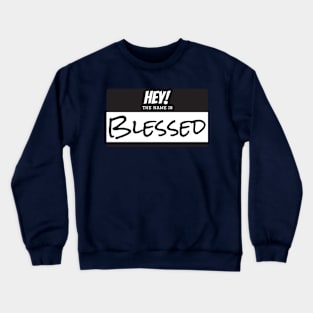 HEY! MY NAME IS BLESSED Crewneck Sweatshirt